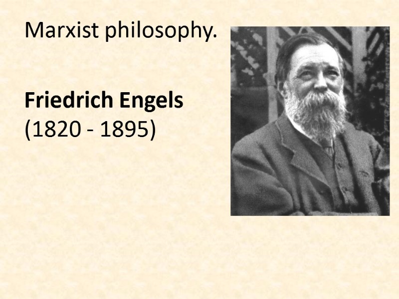 Marxist philosophy.  Friedrich Engels (1820 - 1895)